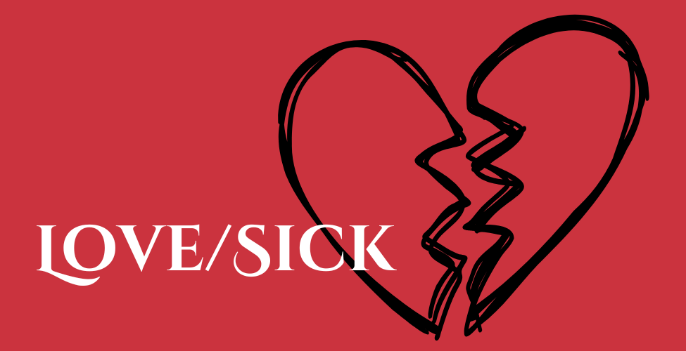 Red background with a line drawn broken heart in black, with the text Love/Sick in white.
